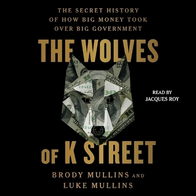 The Wolves of K Street - Brody Mullins, Luke Mullins