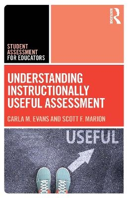 Understanding Instructionally Useful Assessment - Carla Evans, Scott Marion