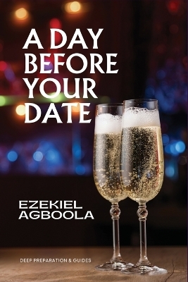 A Day Before Your Date - Ezekiel Agboola