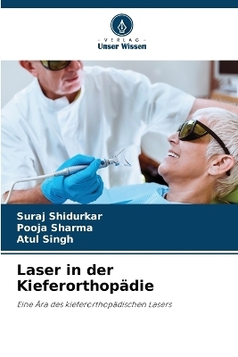 Laser in der Kieferorthopädie - Suraj Shidurkar, Pooja Sharma, ATUL SINGH