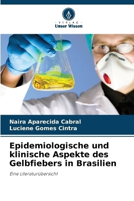 Epidemiologische und klinische Aspekte des Gelbfiebers in Brasilien - Naira Aparecida Cabral, Luciene Gomes Cintra