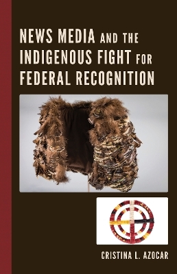 News Media and the Indigenous Fight for Federal Recognition - Cristina Azocar