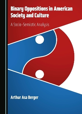 Binary Oppositions in American Society and Culture - Arthur Asa Berger