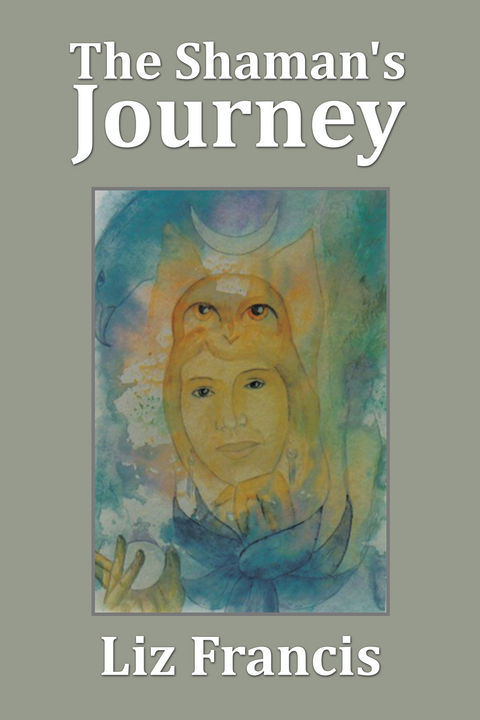 The Shaman's Journey - Liz Francis