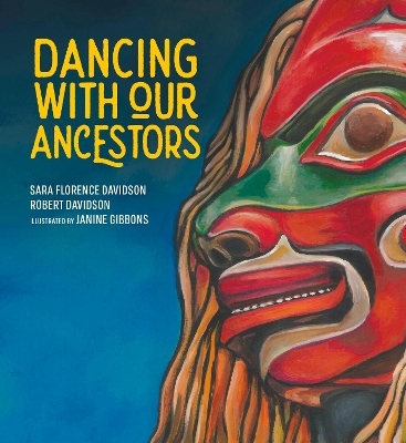 Dancing With Our Ancestors - Sara Florence Davidson, Robert Davidson