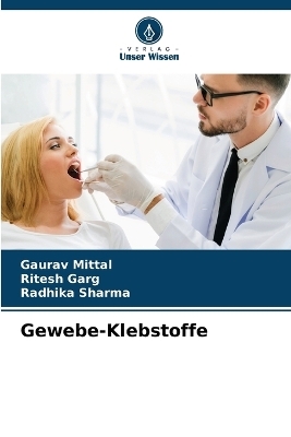 Gewebe-Klebstoffe - Gaurav Mittal, Ritesh Garg, Radhika Sharma