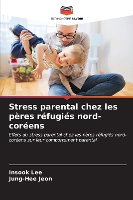 Stress parental chez les pères réfugiés nord-coréens - Insook Lee, Jung-Hee Jeon