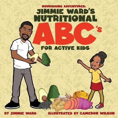 Jimmie Ward's Nutritional ABC's For Active Kids - Jimmie Ward