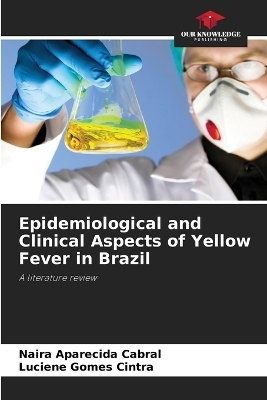 Epidemiological and Clinical Aspects of Yellow Fever in Brazil - Naira Aparecida Cabral, Luciene Gomes Cintra