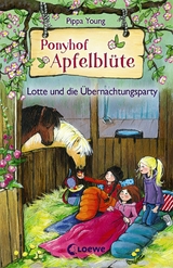 Ponyhof Apfelblüte (Band 12) - Lotte und die Übernachtungsparty - Pippa Young