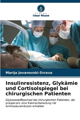 Insulinresistenz, Glykämie und Cortisolspiegel bei chirurgischen Patienten - Marija Jovanovski-Srceva