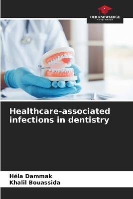 Healthcare-associated infections in dentistry - Héla Dammak, Khalil Bouassida