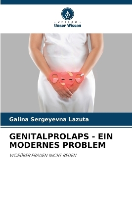 Genitalprolaps - Ein Modernes Problem - Galina Sergeyevna Lazuta