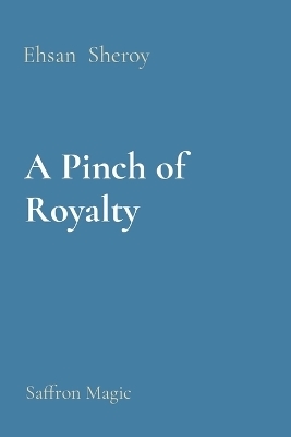 A Pinch of Royalty - Ehsan Sheroy