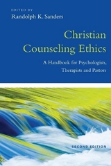 Christian Counseling Ethics – A Handbook for Psychologists, Therapists and Pastors - Sanders, Randolph K.