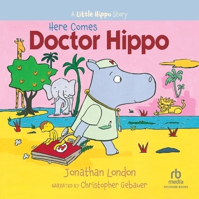 Here Comes Doctor Hippo - Jonathan London