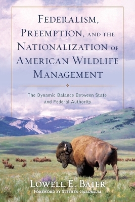 Federalism, Preemption, and the Nationalization of American Wildlife Management - Lowell E Baier
