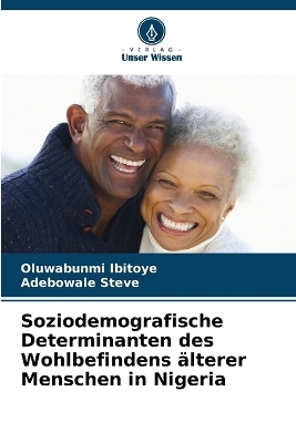 Soziodemografische Determinanten des Wohlbefindens älterer Menschen in Nigeria - Oluwabunmi Ibitoye, Adebowale Steve