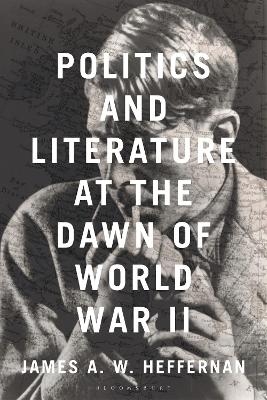 Politics and Literature at the Dawn of World War II - James A. W. Heffernan