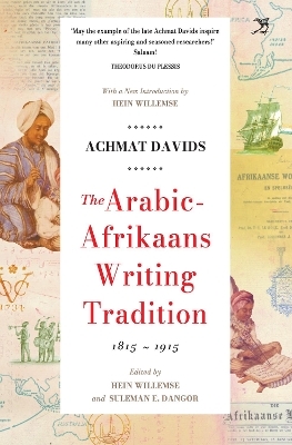 The Arabic Afrikaans Writing Tradition, 1815 - 1915 - Achmat Davids, Hein Willemse