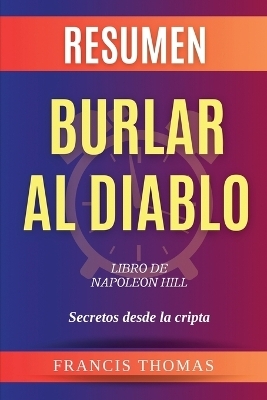 Resumen de Burlar Al Diablo Libro de Napoleon Hill - Francisco Thomas