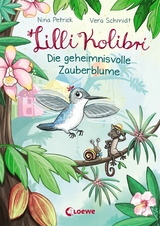 Lilli Kolibri (Band 1) - Die geheimnisvolle Zauberblume - Nina Petrick