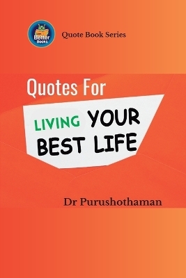 Quotes for Living Your Best Life - Dr Purushothaman Kollam