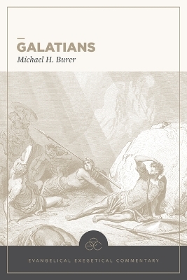 Galatians: Evangelical Exegetical Commentary - Michael H Burer