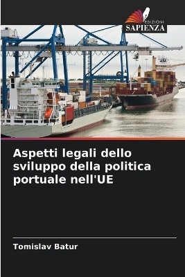 Aspetti legali dello sviluppo della politica portuale nell'UE - Tomislav Batur