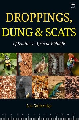 Droppings, Dung & Scats of Southern African Wildlife - Lee Gutteridge