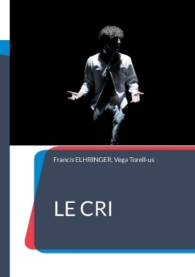 Le Cri - Francis Elhringer, Vega Torell-us