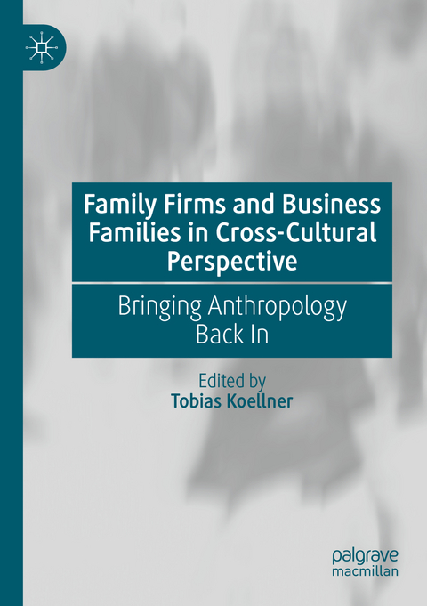 Family Firms and Business Families in Cross-Cultural Perspective - 