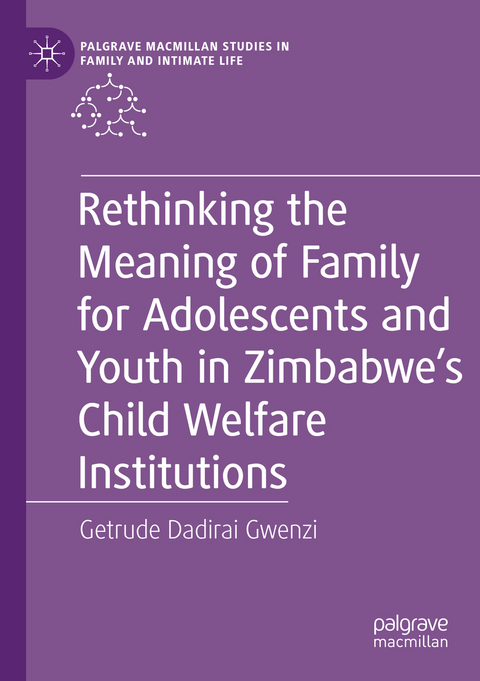 Rethinking the Meaning of Family for Adolescents and Youth in Zimbabwe’s Child Welfare Institutions - Getrude Dadirai Gwenzi