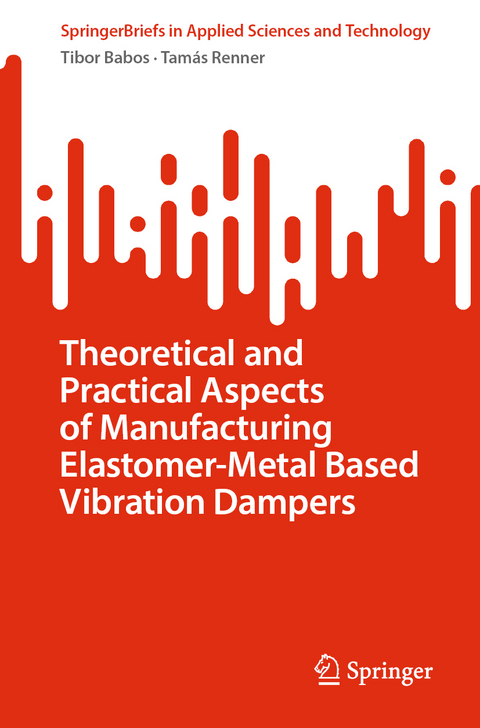 Theoretical and Practical Aspects of Manufacturing Elastomer-Metal Based Vibration Dampers - Tibor Babos, Tamás Renner