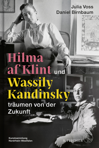 Hilma af Klint und Wassily Kandinsky träumen von der Zukunft - Julia Voss; Daniel Birnbaum