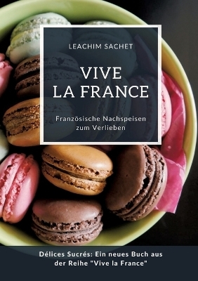 Vive la France: Französische Nachspeisen zum Verlieben - Leachim Sachet
