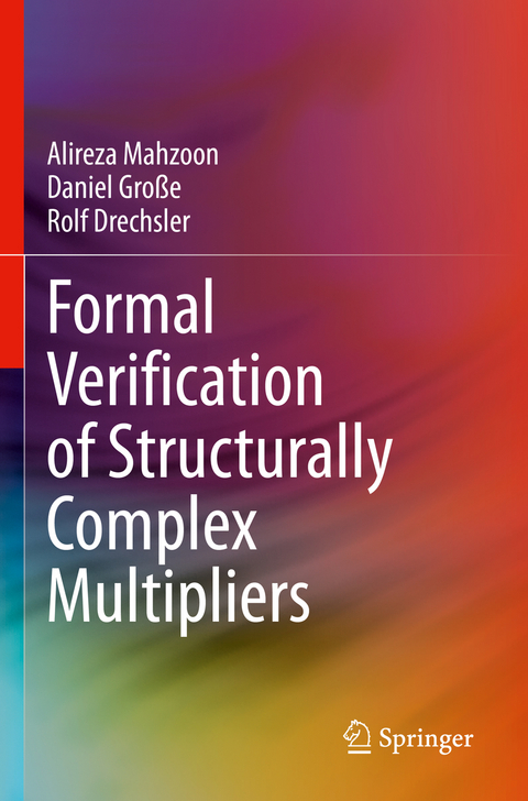 Formal Verification of Structurally Complex Multipliers - Alireza Mahzoon, Daniel Große, Rolf Drechsler