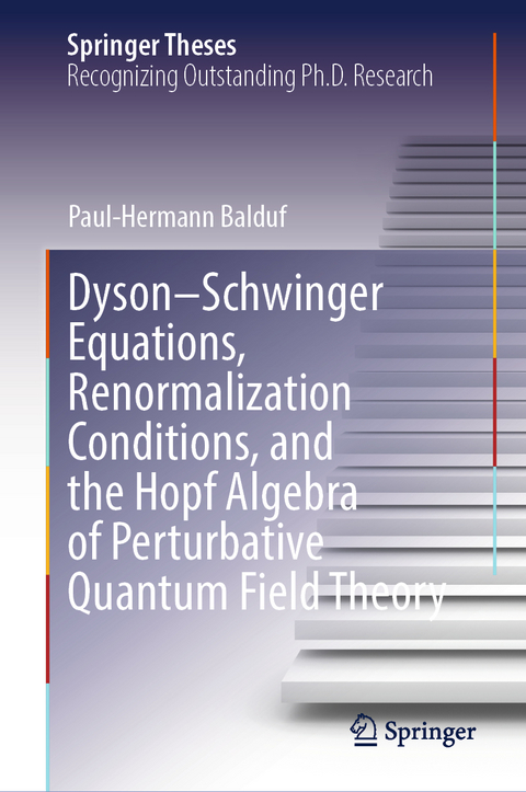 Dyson–Schwinger Equations, Renormalization Conditions, and the Hopf Algebra of Perturbative Quantum Field Theory - Paul-Hermann Balduf