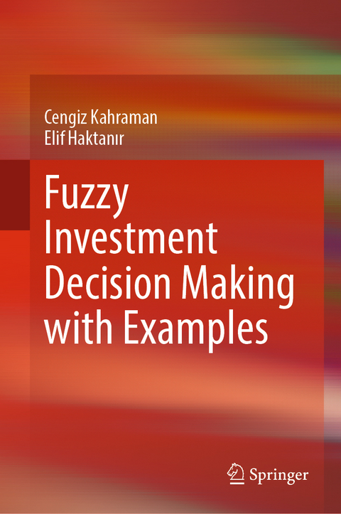 Fuzzy Investment Decision Making with Examples - Cengiz Kahraman, Elif Haktanır