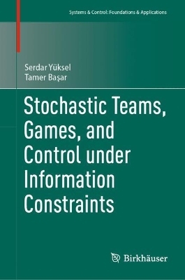 Stochastic Teams, Games, and Control under Information Constraints - Serdar Yüksel, Tamer Başar