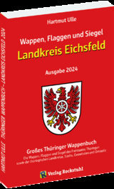 Wappen, Flaggen und Siegel LANDKREIS EICHSFELD - Ein Lexikon - Ausgabe 2024 - Hartmut Ulle
