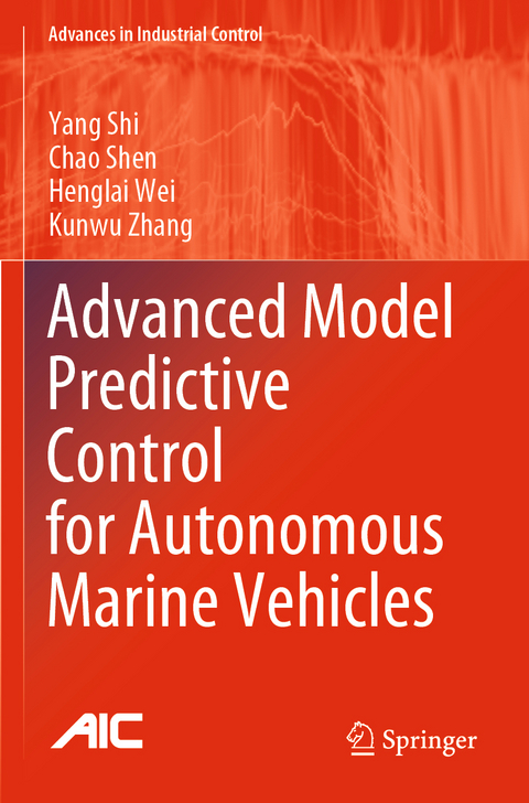 Advanced Model Predictive Control for Autonomous Marine Vehicles - Yang Shi, Chao Shen, Henglai Wei, Kunwu Zhang