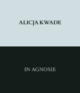 Alicja Kwade. In Agnosie - 