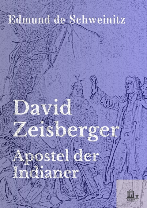 David Zeisberger - Edmund De Schweinitz