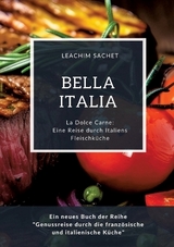 Bella Italia: Eine Reise durch Italiens Fleischküche - Leachim Sachet