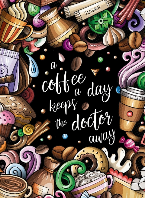 "A coffee a day keeps the doctor away" - Das große Kaffee – Malbuch für Frauen. - S&amp Inspirations Lounge;  L