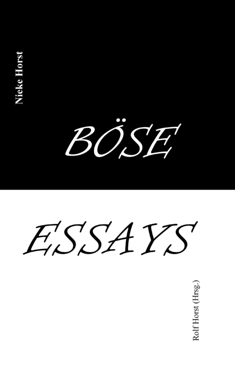 Böse Essays - Autismus, Psychotherapie, PTBS, Sucht, Alkoholismus, Neurodiversität, Postwachstum, Zen, Christenheit, Permakultur, Ökologie, ökolog. Fußabdruck, Diversität, Trauma, Insomnie - Nieke Horst