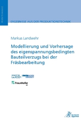 Modellierung und Vorhersage des eigenspannungsbedingten Bauteilverzugs bei der Fräsbearbeitung - Markus Landwehr