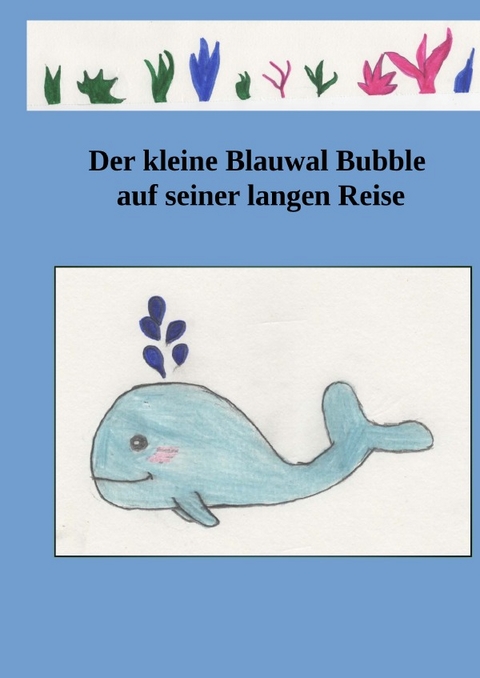 Der kleine Blauwal Bubble auf seiner langen Reise - Helga Wessel