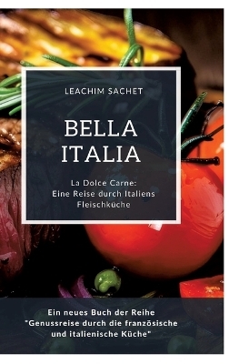 Bella Italia: Eine Reise durch Italiens Fleischküche - Leachim Sachet